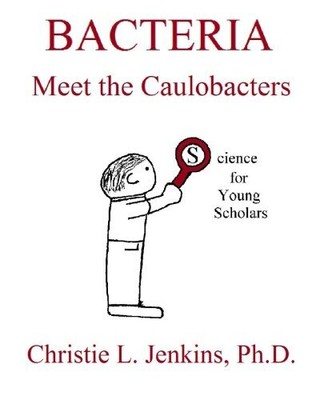 BACTERIA MEET THE CAULOBACTERS (SCIENCE FOR YOUNG By Jenkins Christie L. Phd NEW