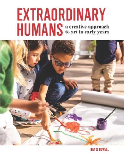 Extraordinary Humans : A Creative Approach to Art in Early Years by ...