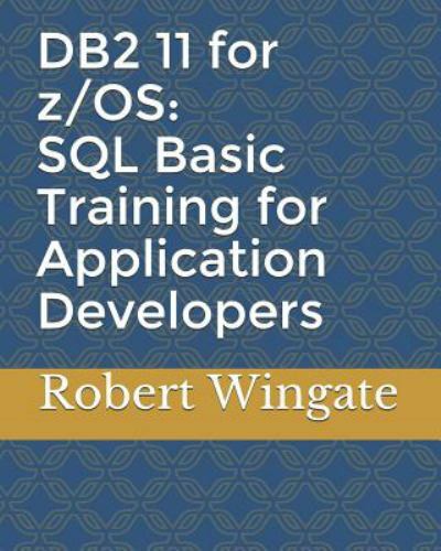 DB2 11 for Z/OS : SQL Basic Training for Application Developers by ...