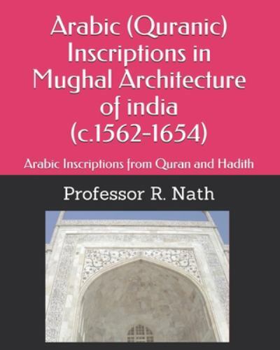 Arabic (Quranic) Inscriptions in Mughal Architecture of India (C. 1562 ...