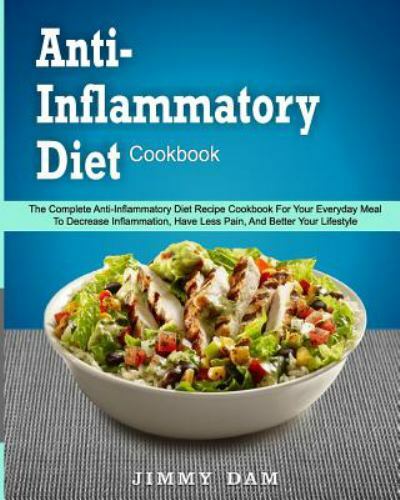 Anti-inflammatory Diet Cookbook : The Complete Anti-inflammatory Diet Recipe ...