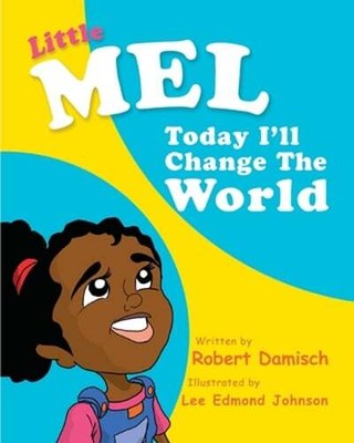 Little Mel: Today I'll change the World by Robert S Damisch: New