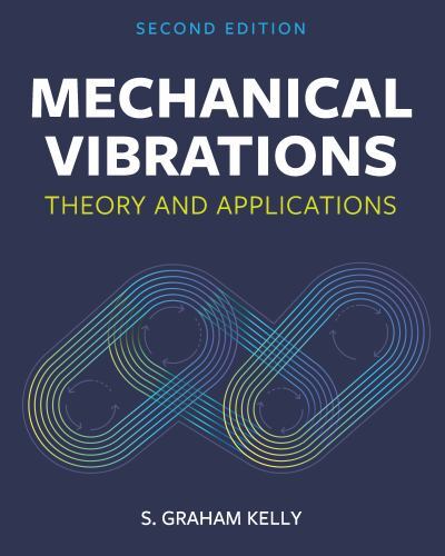 Mechanical Vibrations : Theory and Applications by S. Graham Kelly ...