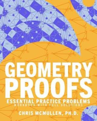 Geometry Proofs Essential Practice Problems Workbook with Full Solutions: Used