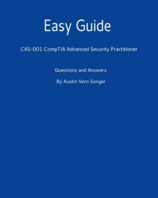 Easy Guide: CAS-001 CompTIA Advanced Security Practitioner: Questions and Ans-,