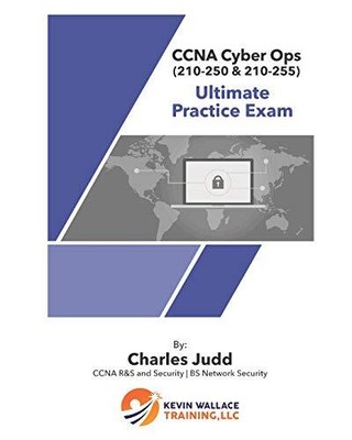 CCNA CYBER OPS (210-250 & 210-255) ULTIMATE PRACTICE EXAM By Charles Judd *NEW*