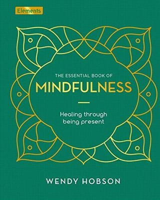 The Essential Book of Mindfulness: Healing Through Being Present