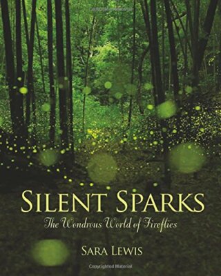 Silent Sparks: The Wondrous World of Fireflies, Lewis 9780691162683 New+=