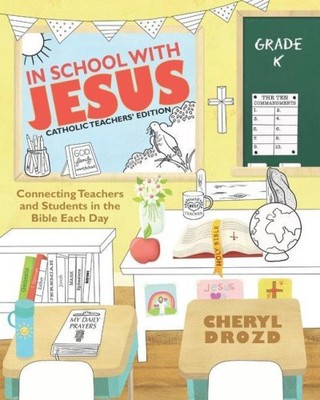 In School with Jesus: Kindergarten: Connecting Teachers and Students in the
