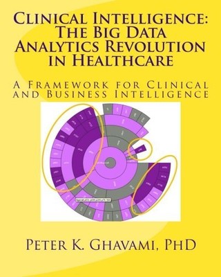 Clinical Intelligence: The Big Data..., Ghavami PhD, Pe