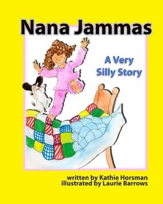 NANA JAMMAS: A VERY SILLY STORY By Kathie Horsman & Laurie Barrows **BRAND NEW**