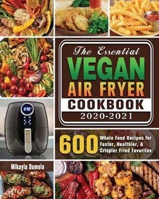 Cookbook 2020-2021: 600 Whole Food Recipes For