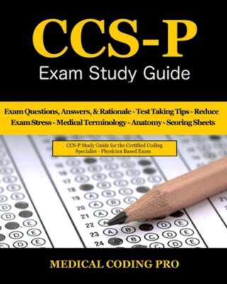 CCS-P Exam Study Guide: 105 Certified Coding Specialist - Physician-Based Exam