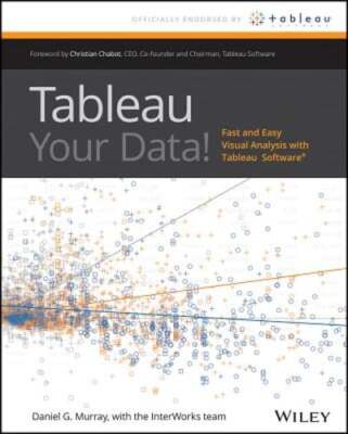 Tableau Your Data!: Fast and Easy Visual Analysis with Tableau Software: New