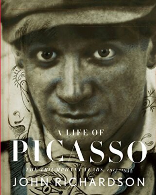 A Life of Picasso III: The Triumphant Years: 1917-1932 by Richardson, John