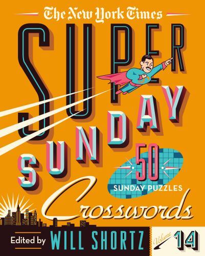 New York Times Super Sunday Crosswords Volume 14 : 50 Sunday Puzzles by