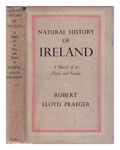 Praeger, R. Lloyd (Robert Lloyd) (1865-1953) Natural History Of Ireland: A Sketc
