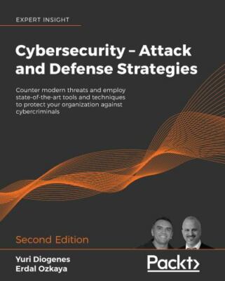 Cybersecurity   Attack and Defense Strategies: Counter modern threats and employ