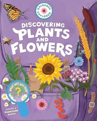 Backpack Explorer: Discovering Plants and Flowers: What Will You