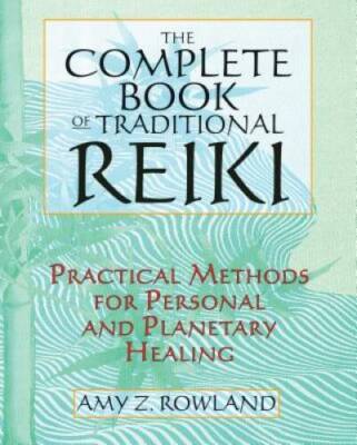 The Complete Book of Traditional Reiki: Practical Methods for Personal an - GOOD