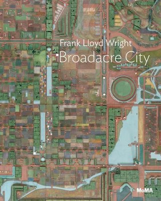 Juliet Kinchin Frank Lloyd Wright: Broadacre City Project (Paperback)