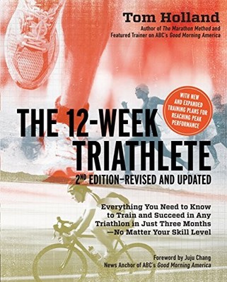 The 12 Week Triathlete: Train for a Triathlon in Just by Holland, Tom 159233458X