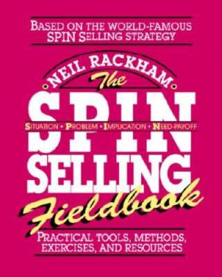 The SPIN Selling Fieldbook: Practical Tools, Methods, Exercises, a - VERY GOOD