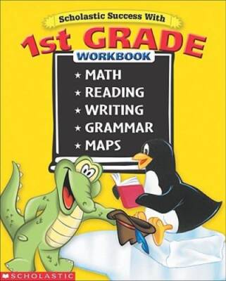 Scholastic Success With: 1st Grade Workbook: Math Reading Writing Gramm - GOOD