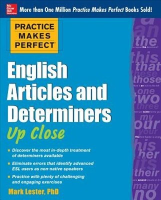 Practice Makes Perfect English Articles and Determiners Up Close by Lester: New