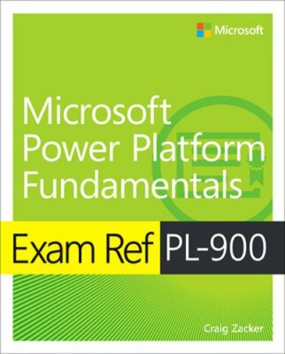 Exam Ref Pl-900 Microsoft Power Platform Fundamentals by Craig Zacker: New