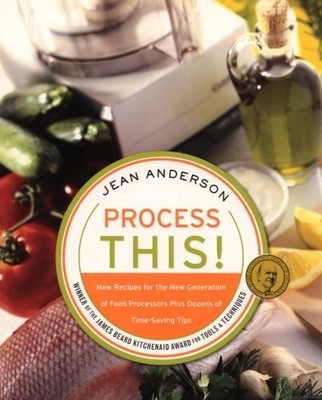 PROCESS THIS: NEW RECIPES FOR THE NEW GENERATION OF FOOD By Jean Anderson *NEW*