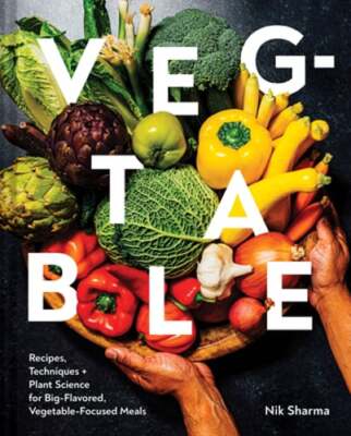 Veg-Table: Recipes, Techniques, and Plant Science for Big-Flavored, Vegetable