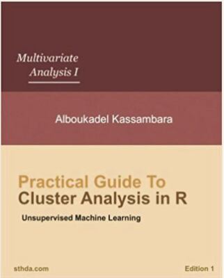 Practical Guide to Cluster Analysis in R: Unsupervised Machine Learning (Multiva