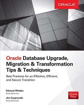 Oracle Database Upgrade, Migration & Transformation Tips & Techniques by Whalen