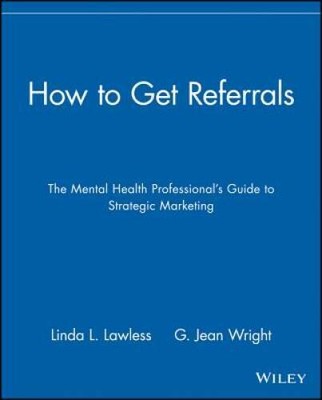 How to Get Referrals: The Mental Health Professionals Guide to Str - ACCEPTABLE