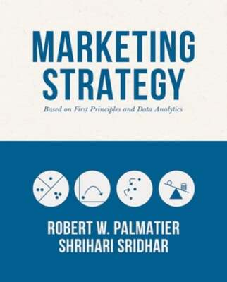 Marketing Strategy: Based on First Principles and Data Analytics by Palmatier