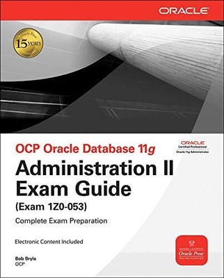 OCP ORACLE DATABASE 11G ADMINISTRATION II EXAM GUIDE: EXAM By Bob Bryla *VG+*
