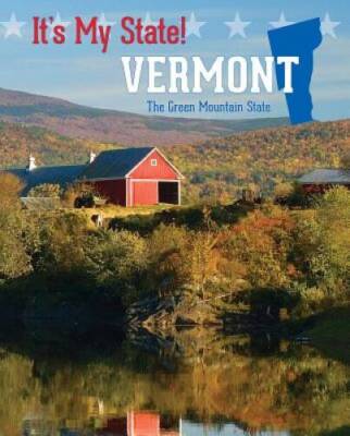 Vermont: The Green Mountain State (Its My State) - Hardcover - VERY GOOD
