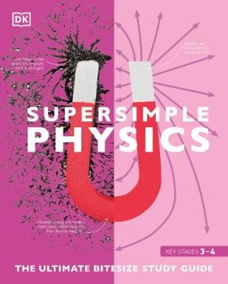 Super Simple Physics: The Ultimate Bitesize Study Guide (DK Super Simple) by DK