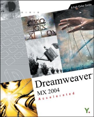 Dreamweaver MX 2004 Accelerated: A Full-Color Guide By Youngjin 