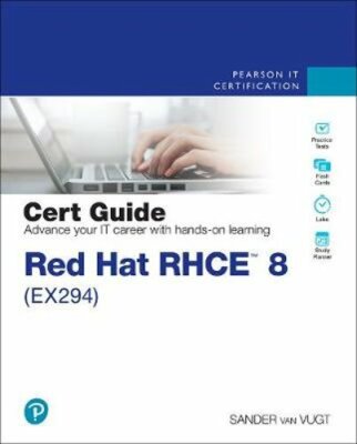Red Hat Rhce 8 (Ex294) Cert Guide by Sander Van Vugt: New