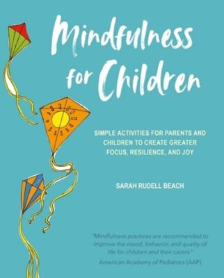 Mindfulness for Children: Simple Activities for Parents and Children to Create