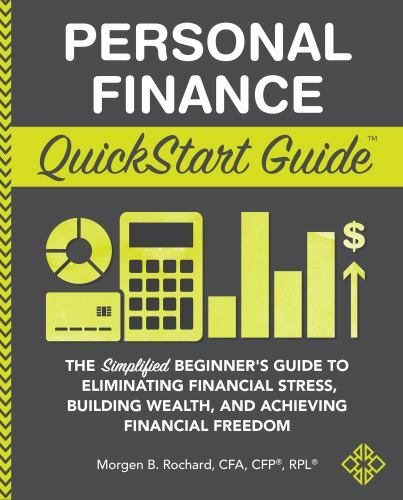Personal Finance QuickStart Guide : The Simplified Beginner's Guide to Eliminating Financial Stress, Building Wealth, and Achieving Financial Freedom by Morgen Rochard CFA (2020, Trade Paperback)-image