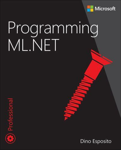 Developer Reference Ser.: Programming ML. NET by Francesco Esposito and ...