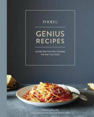 Food52 Genius Recipes: 100 Recipes That Will Change the Way You Cook - GOOD