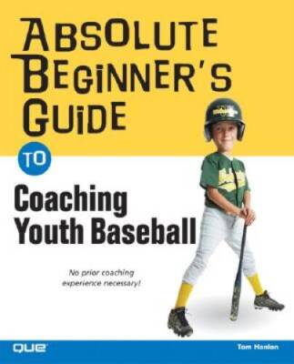 Absolute Beginner's Guide to Coaching Youth Baseball - Paperback - VERY GOOD