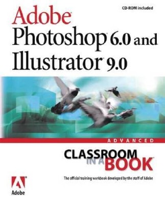 Adobe(R) Photoshop(R) 6.0 and Illustrator(R) 9.0 Advanced Classroom in - GOOD