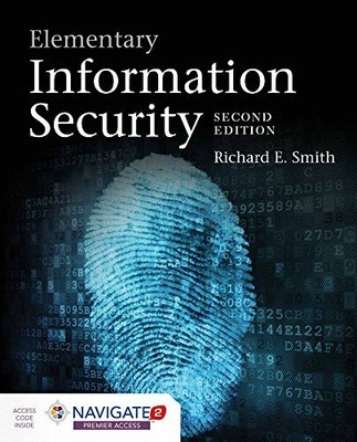 ELEMENTARY INFORMATION SECURITY: WITH NAVIGATE PREMIER By Richard E. Smith