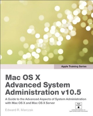 APPLE TRAINING SERIES: MAC OS X ADVANCED SYSTEM By Edward R. Marczak