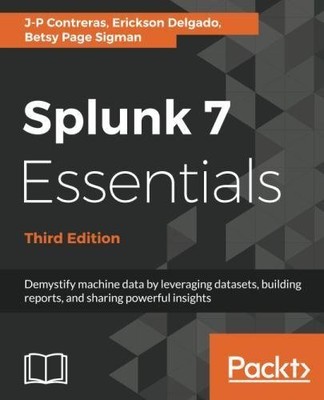 SPLUNK 7 ESSENTIALS - THIRD EDITION: DEMYSTIFY MACHINE By J-p Contreras VG